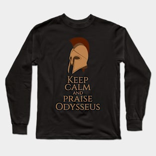 Ancient Greek Mythology - Keep Calm And Praise Odysseus Long Sleeve T-Shirt